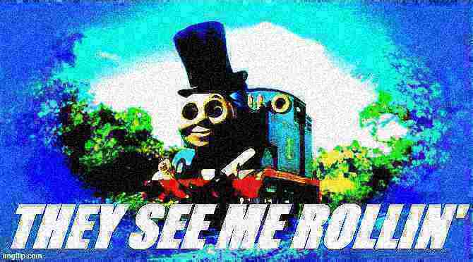 High Quality Thomas magician they see me rollin' deep-fried 4 Blank Meme Template