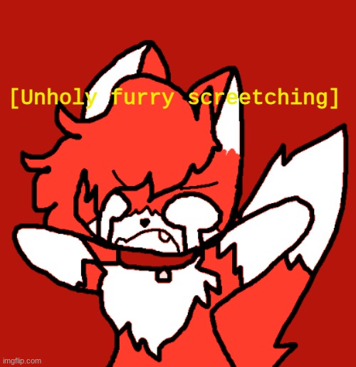 New temp brrrrrr | image tagged in unholy furry screetching | made w/ Imgflip meme maker