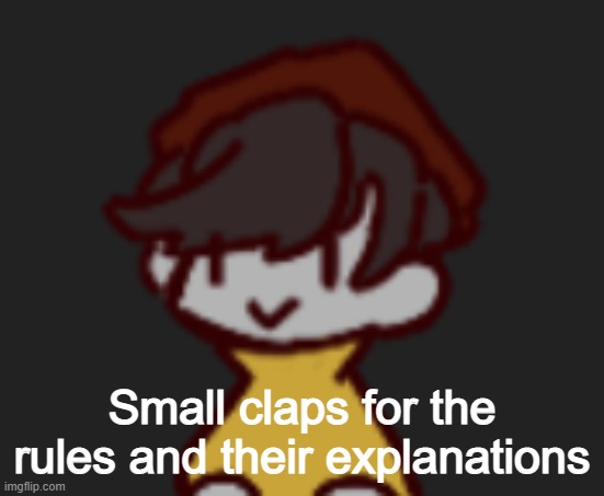 Oh god- Oh no- | Small claps for the rules and their explanations | image tagged in oh god- oh no- | made w/ Imgflip meme maker