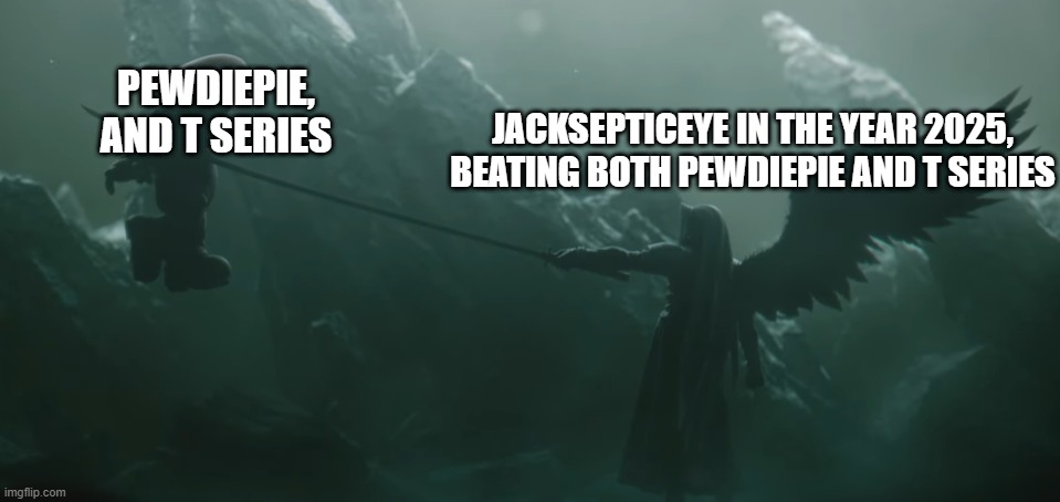 jacksepticeye beat them both in 2025 | PEWDIEPIE, AND T SERIES; JACKSEPTICEYE IN THE YEAR 2025, BEATING BOTH PEWDIEPIE AND T SERIES | image tagged in sephiroth kills mario | made w/ Imgflip meme maker