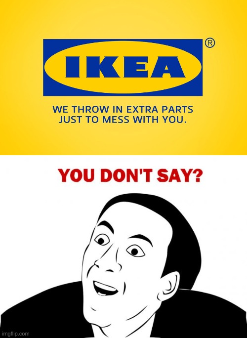 I KNEW IT | image tagged in memes,funny,ikea,you dont say,honesty,logo | made w/ Imgflip meme maker