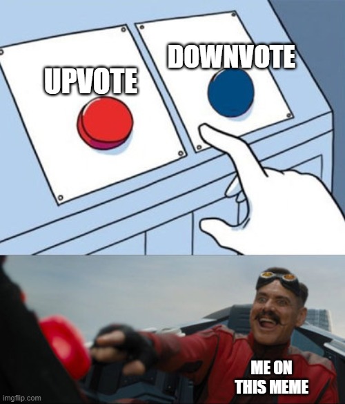 2 buttons eggman | UPVOTE DOWNVOTE ME ON THIS MEME | image tagged in 2 buttons eggman | made w/ Imgflip meme maker
