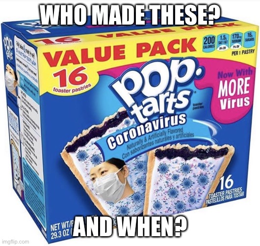 noo not covid | WHO MADE THESE? AND WHEN? | image tagged in covid,disgusting pop tarts,pop tarts | made w/ Imgflip meme maker