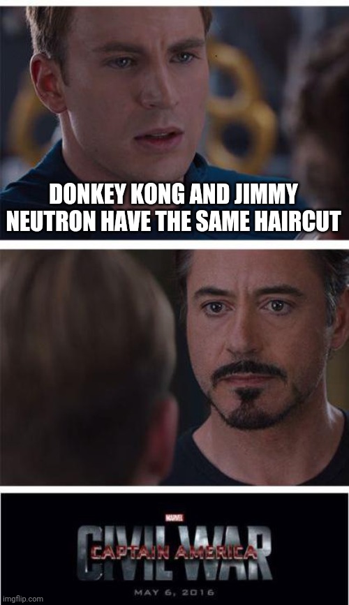 CREDIT: MEMENADE OR LIMENADE | DONKEY KONG AND JIMMY NEUTRON HAVE THE SAME HAIRCUT | image tagged in memes,marvel civil war 1 | made w/ Imgflip meme maker