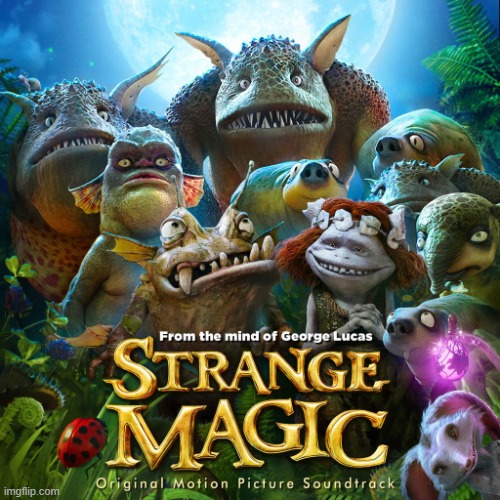"Strange Magic is a 2015 American computer-animated musical fantasy film directed by Gary Rydstrom and produced by Lucasfilm." | image tagged in strange magic | made w/ Imgflip meme maker