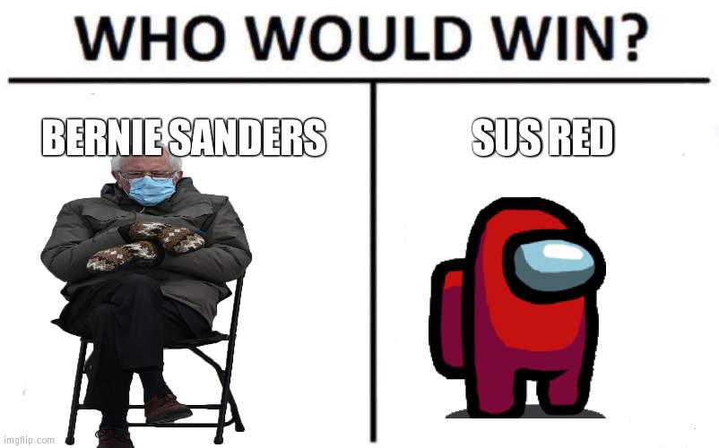 Red of course | BERNIE SANDERS; SUS RED | image tagged in memes,who would win,among us,red,bernie | made w/ Imgflip meme maker