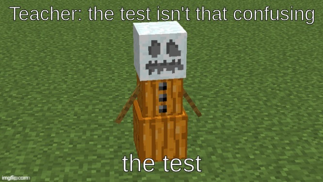 Teacher: the test isn't that confusing; the test | made w/ Imgflip meme maker