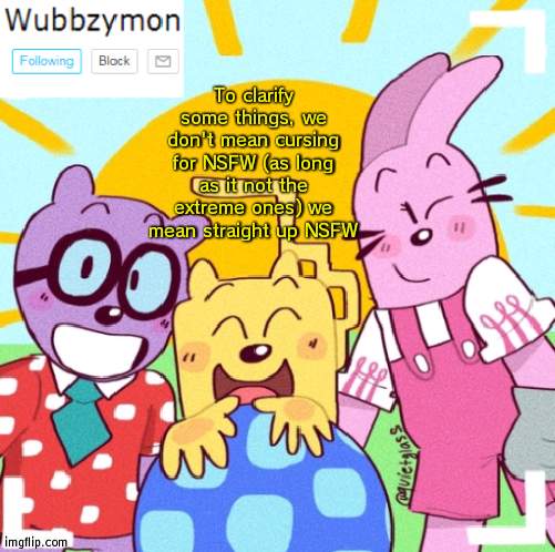 Just to clarify for NSFW rule | To clarify some things, we don't mean cursing for NSFW (as long as it not the extreme ones) we mean straight up NSFW | image tagged in wubbzymon's announcement new,nsfw,clarify,rule | made w/ Imgflip meme maker