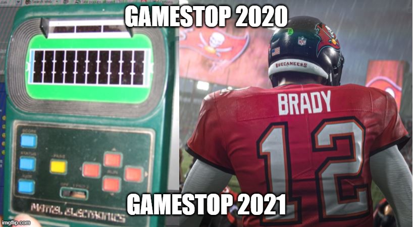 Gamestop 2020 vs Gamestop 2021 | GAMESTOP 2020; GAMESTOP 2021 | image tagged in gamestop,tom brady | made w/ Imgflip meme maker