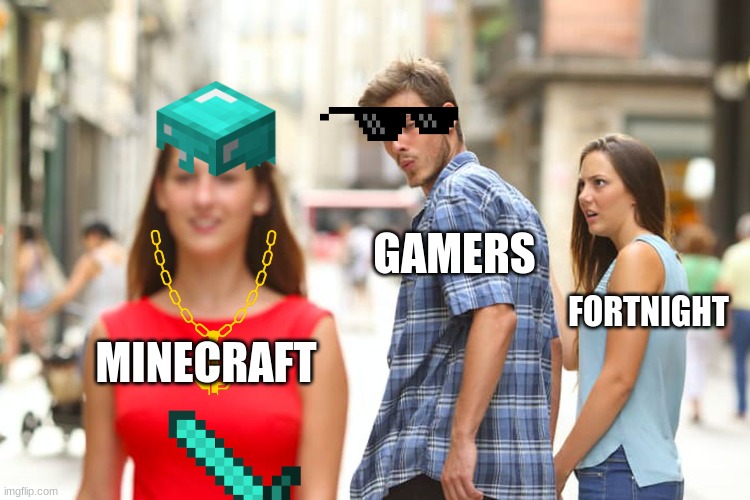 Distracted Boyfriend | GAMERS; FORTNIGHT; MINECRAFT | image tagged in memes,distracted boyfriend | made w/ Imgflip meme maker