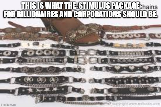 Boot Straps for Billionaires | THIS IS WHAT THE  STIMULUS PACKAGE FOR BILLIONAIRES AND CORPORATIONS SHOULD BE. | image tagged in abolishbillionaires,eattherich,bootstraps | made w/ Imgflip meme maker