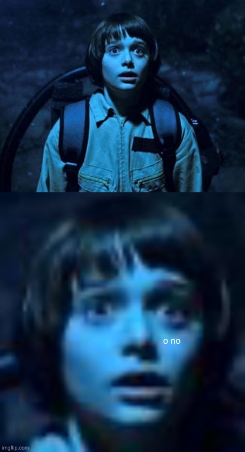 o no | image tagged in will byers | made w/ Imgflip meme maker