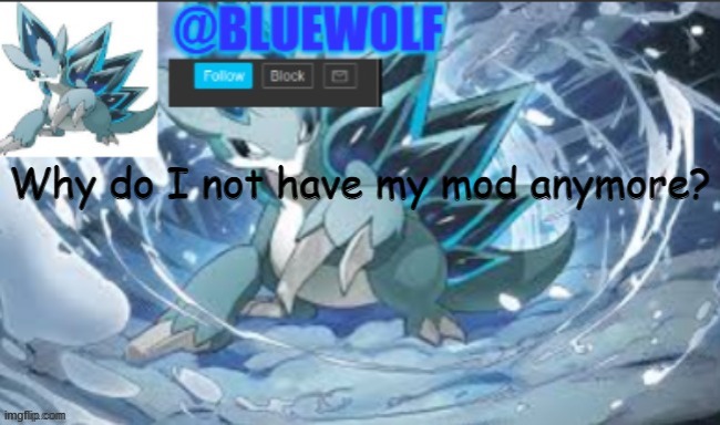 I'm not mad, just confused | Why do I not have my mod anymore? | image tagged in blue wolf announcement template | made w/ Imgflip meme maker