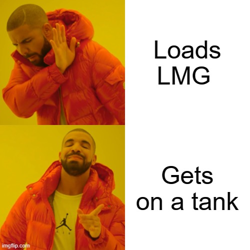 Drake Hotline Bling Meme | Loads LMG Gets on a tank | image tagged in memes,drake hotline bling | made w/ Imgflip meme maker