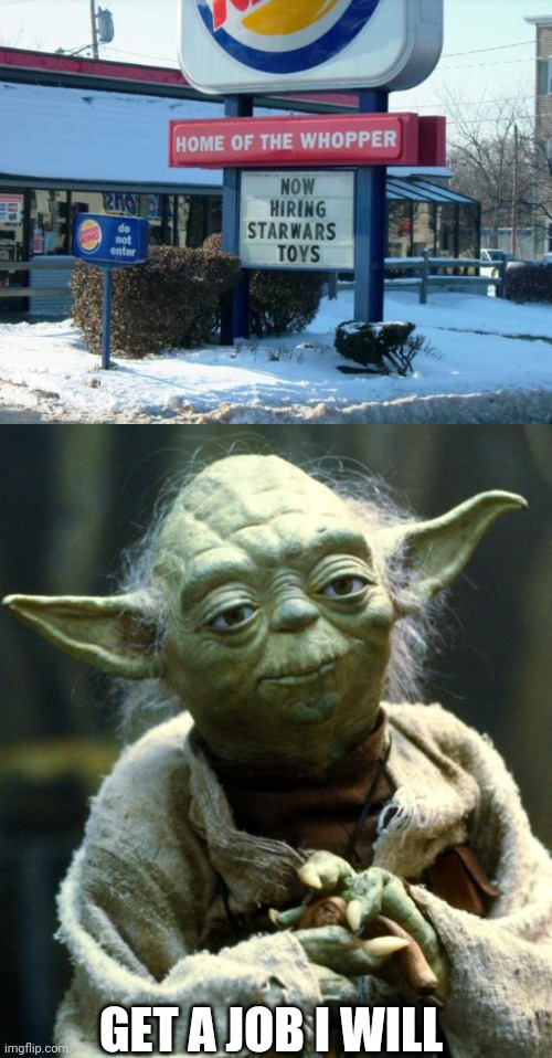 GET A JOB I WILL | image tagged in memes,star wars yoda | made w/ Imgflip meme maker