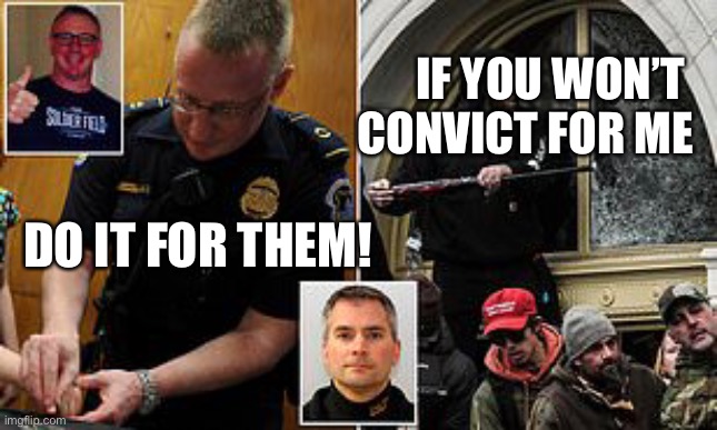 Insurrection Accountability | IF YOU WON’T 
CONVICT FOR ME; DO IT FOR THEM! | image tagged in police,justice,capitol hill,trump,ted cruz,hawley | made w/ Imgflip meme maker