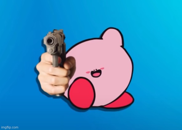 Kirb With Gun | image tagged in kirb with gun | made w/ Imgflip meme maker