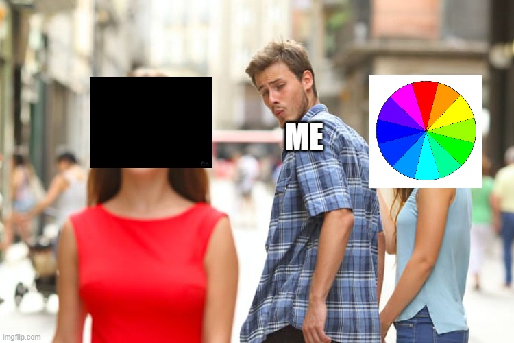 How its like getting clothes | ME | image tagged in memes,distracted boyfriend | made w/ Imgflip meme maker