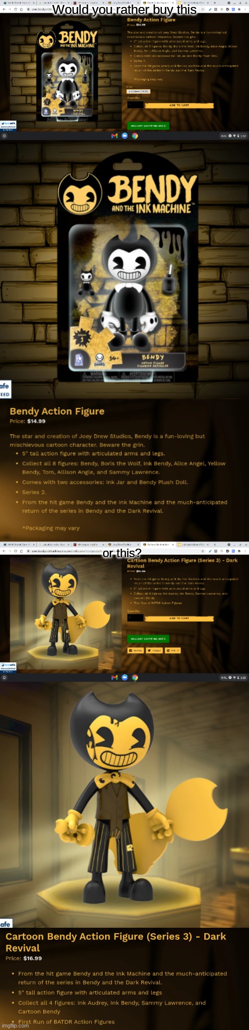Bendy Themed Would You Rather #4 |  Would you rather buy this; or this? | image tagged in bendy and the ink machine,bendy and the dark revival,bendy,cartoon bendy | made w/ Imgflip meme maker