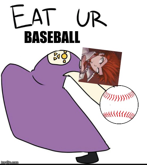 This was a request | BASEBALL | image tagged in eat ur pie my child | made w/ Imgflip meme maker