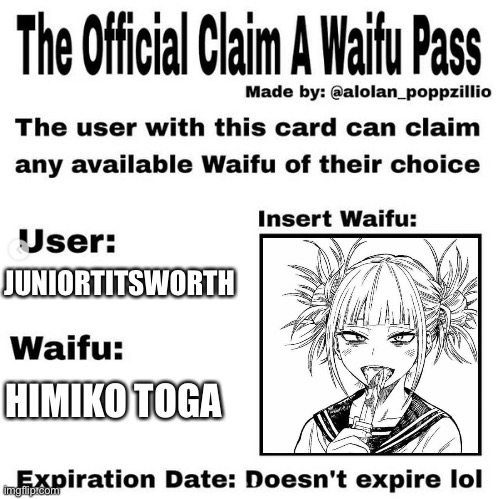 Official claim a waifu pass | JUNIORTITSWORTH; HIMIKO TOGA | image tagged in official claim a waifu pass | made w/ Imgflip meme maker