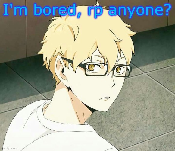 I'm bored, rp anyone? | made w/ Imgflip meme maker