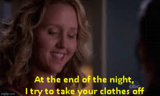 New temp | image tagged in i try to take your clothes off | made w/ Imgflip meme maker