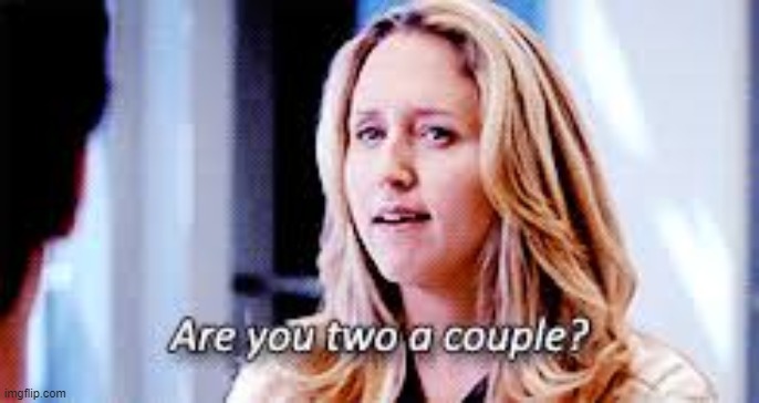New temp | image tagged in are you two a couple | made w/ Imgflip meme maker
