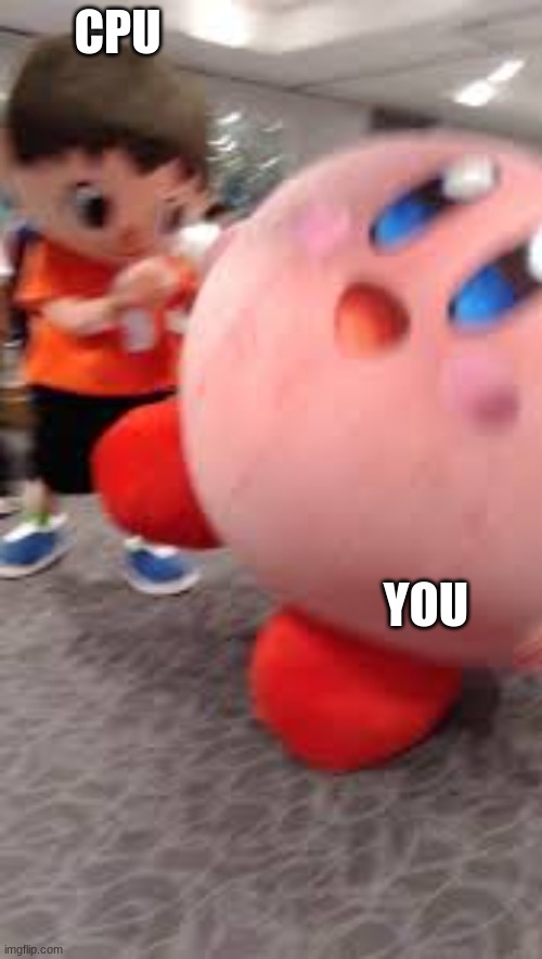 Hmmmm | CPU; YOU | image tagged in kirby | made w/ Imgflip meme maker