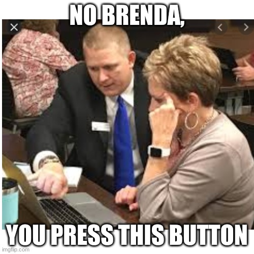 My first dad template meme (I call them dad jokes) | NO BRENDA, YOU PRESS THIS BUTTON | image tagged in dad,dad joke | made w/ Imgflip meme maker