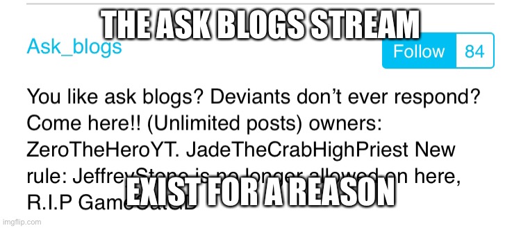 THE ASK BLOGS STREAM; EXIST FOR A REASON | made w/ Imgflip meme maker