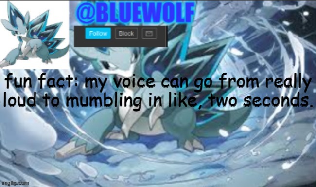 happens a lot | fun fact: my voice can go from really loud to mumbling in like, two seconds. | image tagged in blue wolf announcement template | made w/ Imgflip meme maker