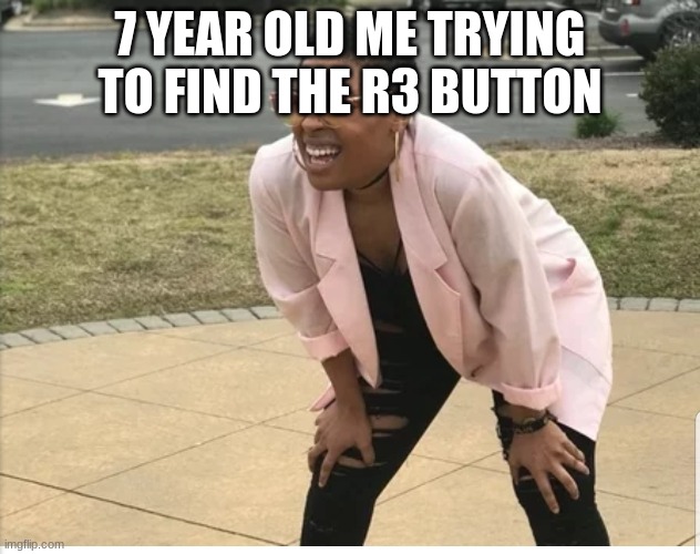 Me looking for | 7 YEAR OLD ME TRYING TO FIND THE R3 BUTTON | image tagged in me looking for | made w/ Imgflip meme maker