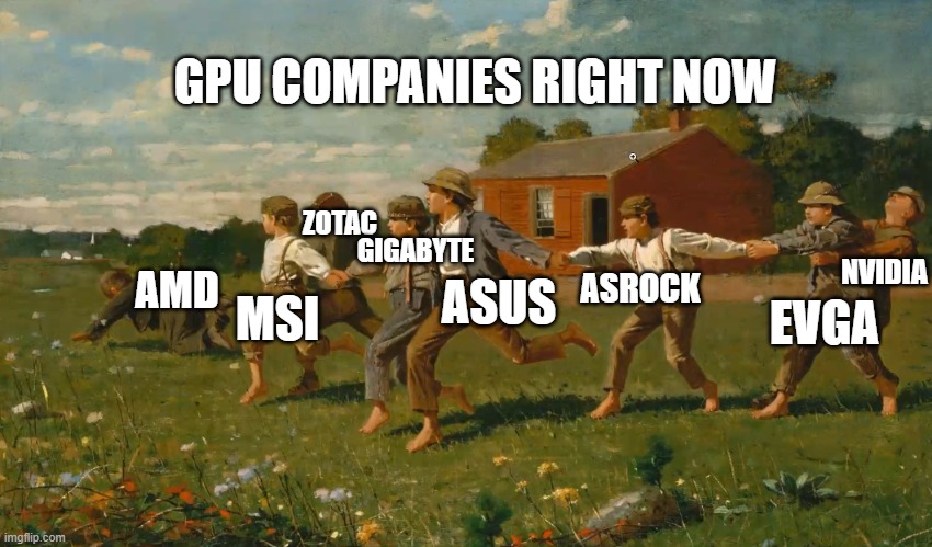 GPU COMPANIES RIGHT NOW; ZOTAC; GIGABYTE; NVIDIA; ASROCK; AMD; ASUS; MSI; EVGA | image tagged in nvidia,evga,gpu,kids running | made w/ Imgflip meme maker