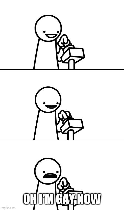 Asdfmovie I wonder what this does | OH I'M GAY NOW | image tagged in asdfmovie i wonder what this does | made w/ Imgflip meme maker