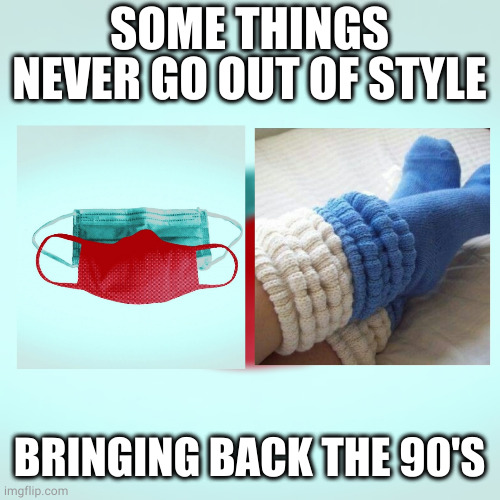 double mask | SOME THINGS NEVER GO OUT OF STYLE; BRINGING BACK THE 90'S | image tagged in coronavirus | made w/ Imgflip meme maker