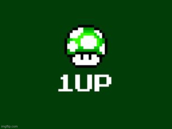 1 up! | image tagged in 1up | made w/ Imgflip meme maker