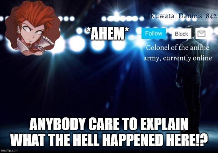 *AHEM*; ANYBODY CARE TO EXPLAIN WHAT THE HELL HAPPENED HERE!? | made w/ Imgflip meme maker