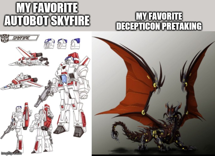 Yes, I know they switch sides alot but whatever | MY FAVORITE DECEPTICON PRETAKING; MY FAVORITE AUTOBOT SKYFIRE | made w/ Imgflip meme maker