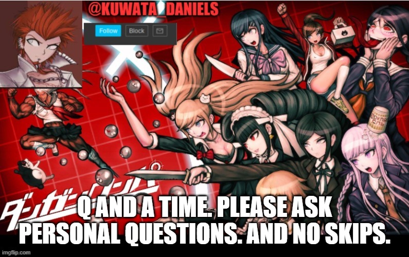 Q AND A TIME. PLEASE ASK PERSONAL QUESTIONS. AND NO SKIPS. | made w/ Imgflip meme maker