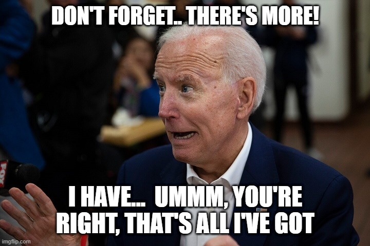 Old Uncle Joe | DON'T FORGET.. THERE'S MORE! I HAVE...  UMMM, YOU'RE RIGHT, THAT'S ALL I'VE GOT | image tagged in old uncle joe | made w/ Imgflip meme maker