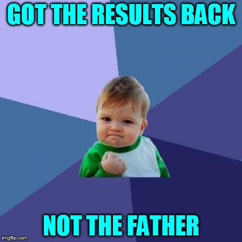 Maury, I Ain't the Father! | image tagged in memes,success kid,paternity test | made w/ Imgflip meme maker