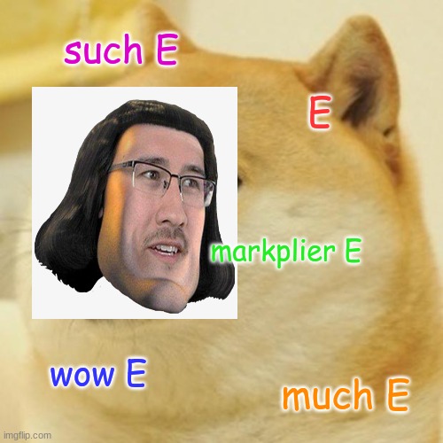 Doge Meme | such E; E; markplier E; wow E; much E | image tagged in memes,doge | made w/ Imgflip meme maker