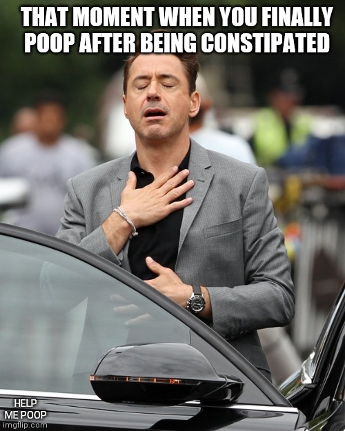 That moment.... It just happened to me thank god | THAT MOMENT WHEN YOU FINALLY POOP AFTER BEING CONSTIPATED; HELP ME POOP | image tagged in relief,poop,pooping,sigh | made w/ Imgflip meme maker