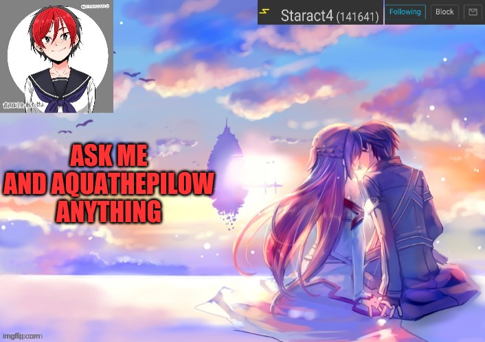 ASK ME AND AQUATHEPILOW ANYTHING | image tagged in starkugo trap sailor sword art online announcement trmplate | made w/ Imgflip meme maker