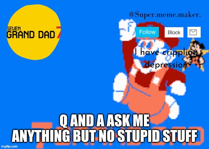 Q AND A ASK ME ANYTHING BUT NO STUPID STUFF | made w/ Imgflip meme maker