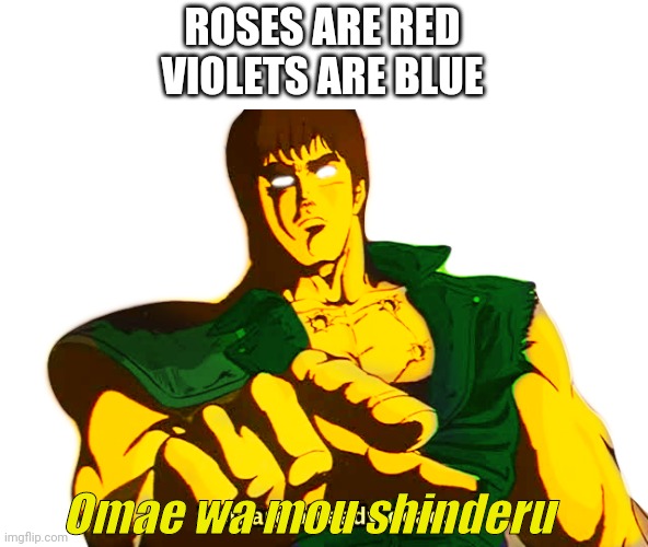 Omae wa mou shinderu | ROSES ARE RED
VIOLETS ARE BLUE; Omae wa mou shinderu | image tagged in memes | made w/ Imgflip meme maker