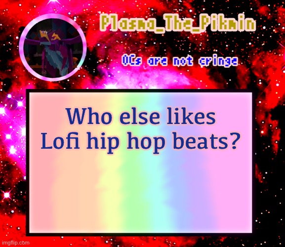 Sus | Who else likes Lofi hip hop beats? | image tagged in lofi hiphop,plasma sucks | made w/ Imgflip meme maker
