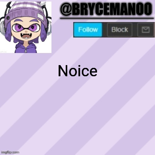 BrycemanOO announcement temple | Noice | image tagged in brycemanoo announcement temple | made w/ Imgflip meme maker