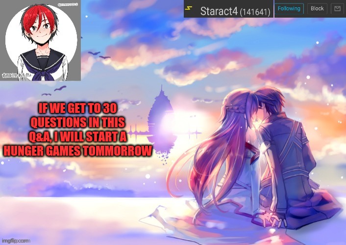 IF WE GET TO 30 QUESTIONS IN THIS Q&A, I WILL START A HUNGER GAMES TOMMORROW | image tagged in starkugo trap sailor sword art online announcement trmplate | made w/ Imgflip meme maker